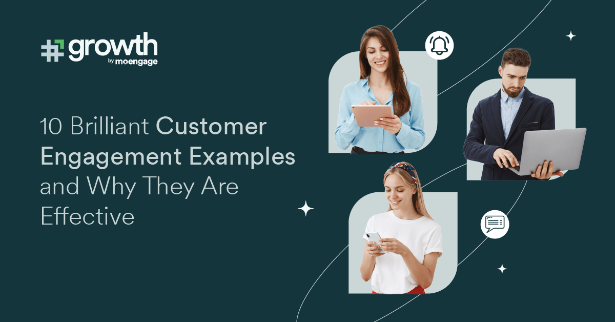 10 Brilliant Customer Engagement Examples and Why They Are Effective