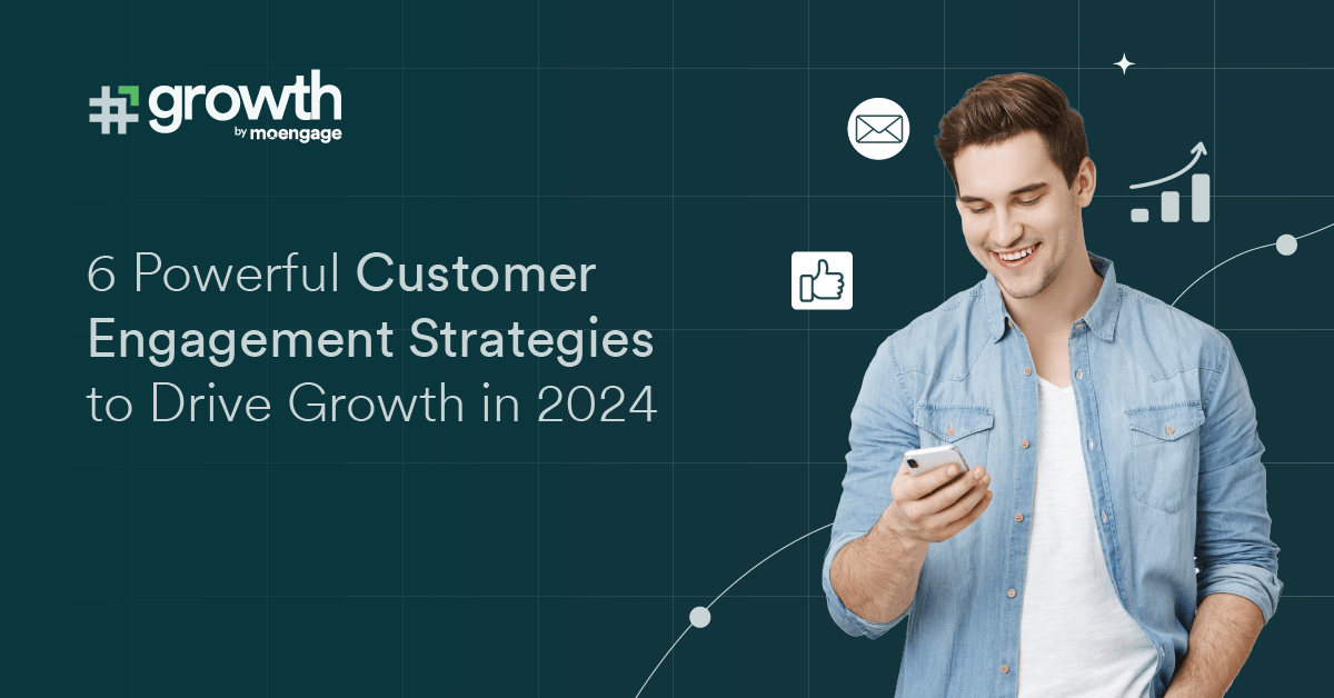 6 Powerful Customer Engagement Strategies to Drive Growth in 2024